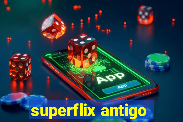 superflix antigo